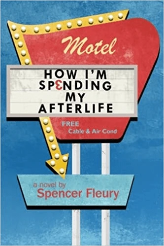 Excerpt: Spencer Fleury’s HOW I’M SPENDING MY AFTERLIFE