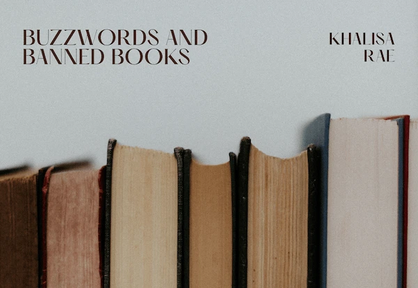Buzzwords and Banned Books by Khalisa Rae