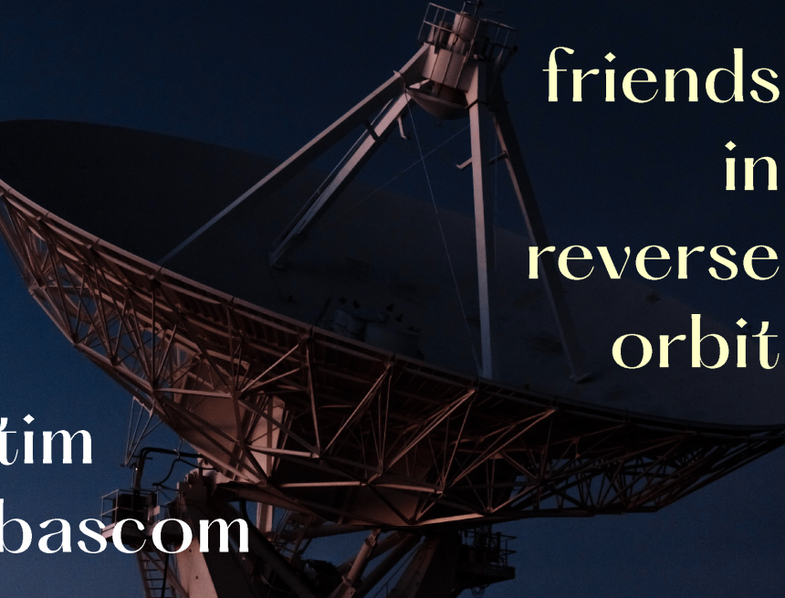 Friends in Reverse Orbit by Tim Bascom