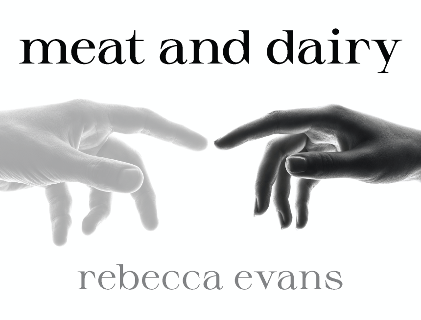 Meat and Dairy by Rebecca Evans