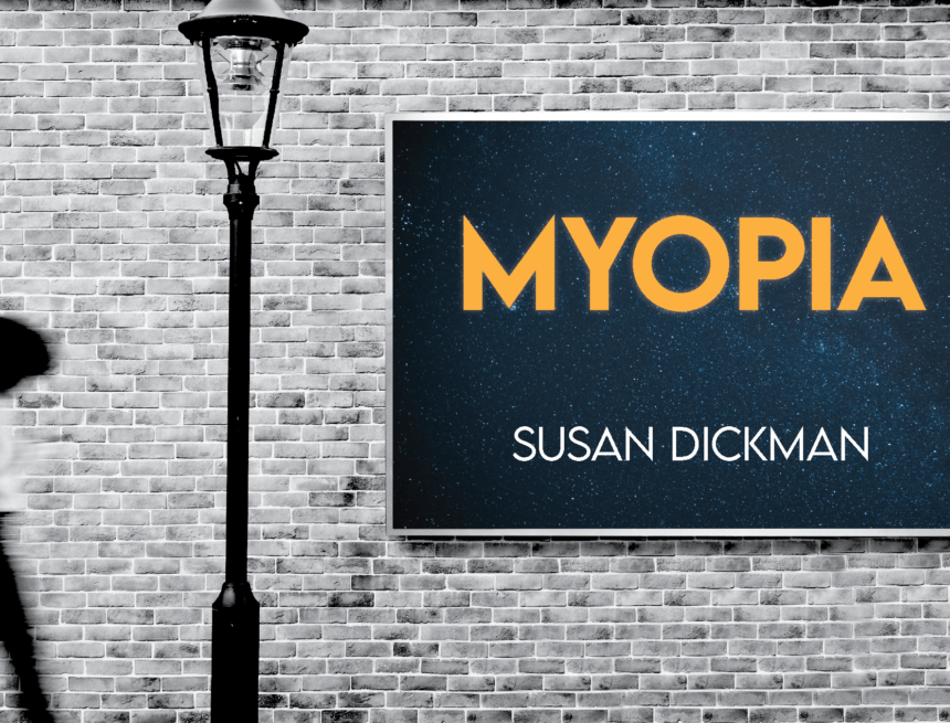 Myopia by Susan Dickman