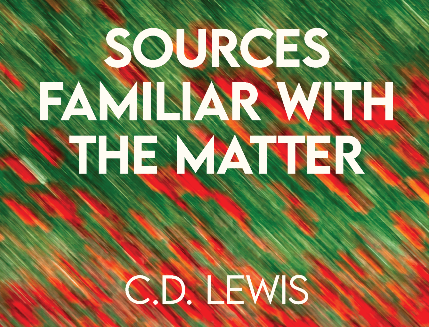 Sources Familiar With The Matter by C.D. Lewis