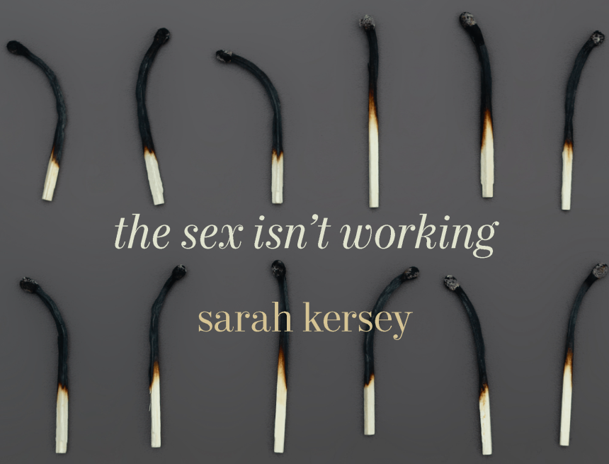 The Sex Isn’t Working by Sarah Kersey