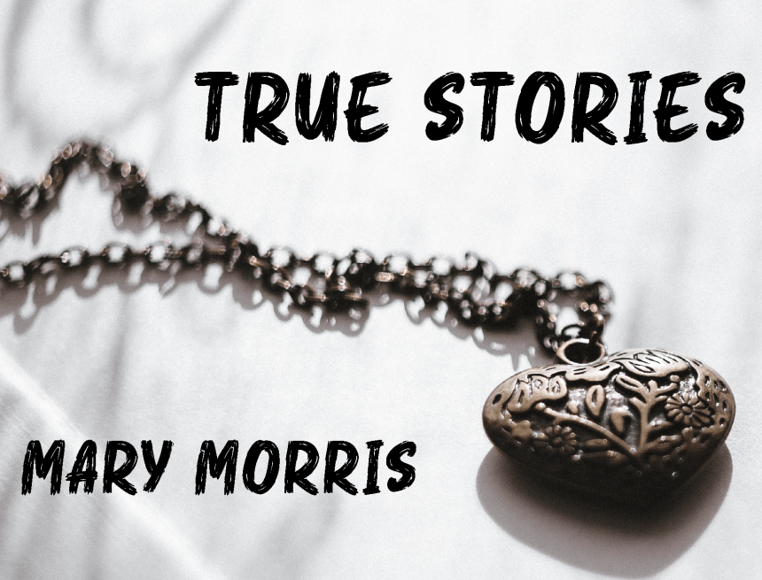 True Stories by Mary Morris