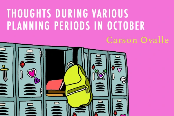 Thoughts During Various Planning Periods in October by Carson Ovalle