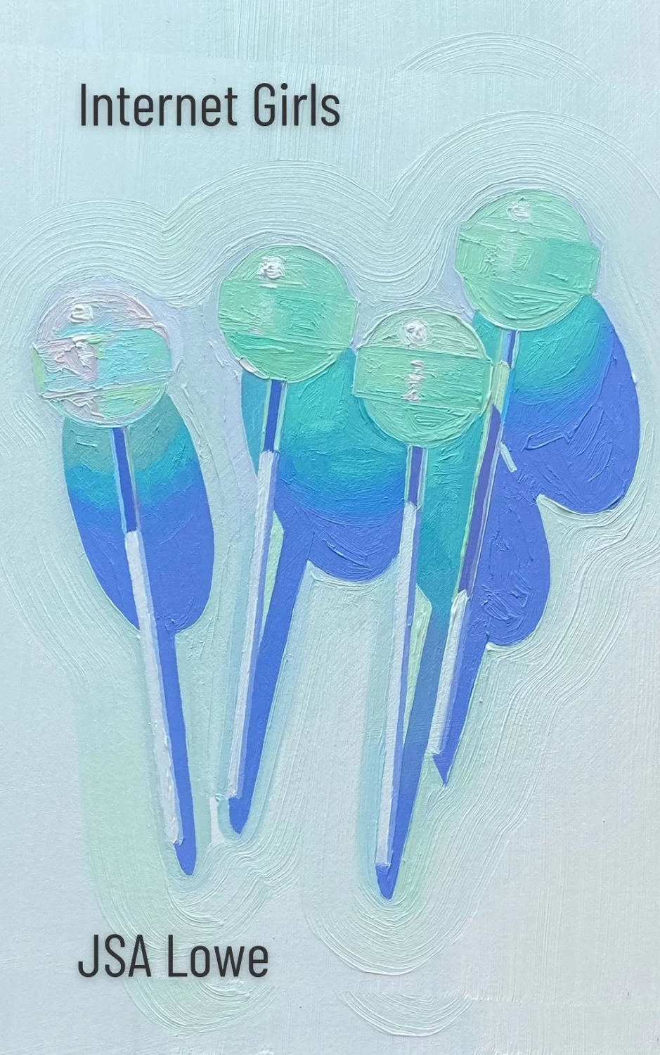 Image of four aqua-colored lollipops. In black, the text 'Internet Girls' by JSA Lowe.