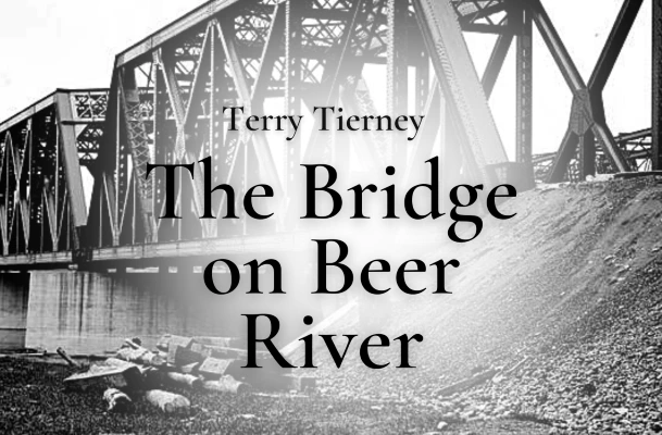 Excerpt: Terry Tierney’s THE BRIDGE ON BEER RIVER