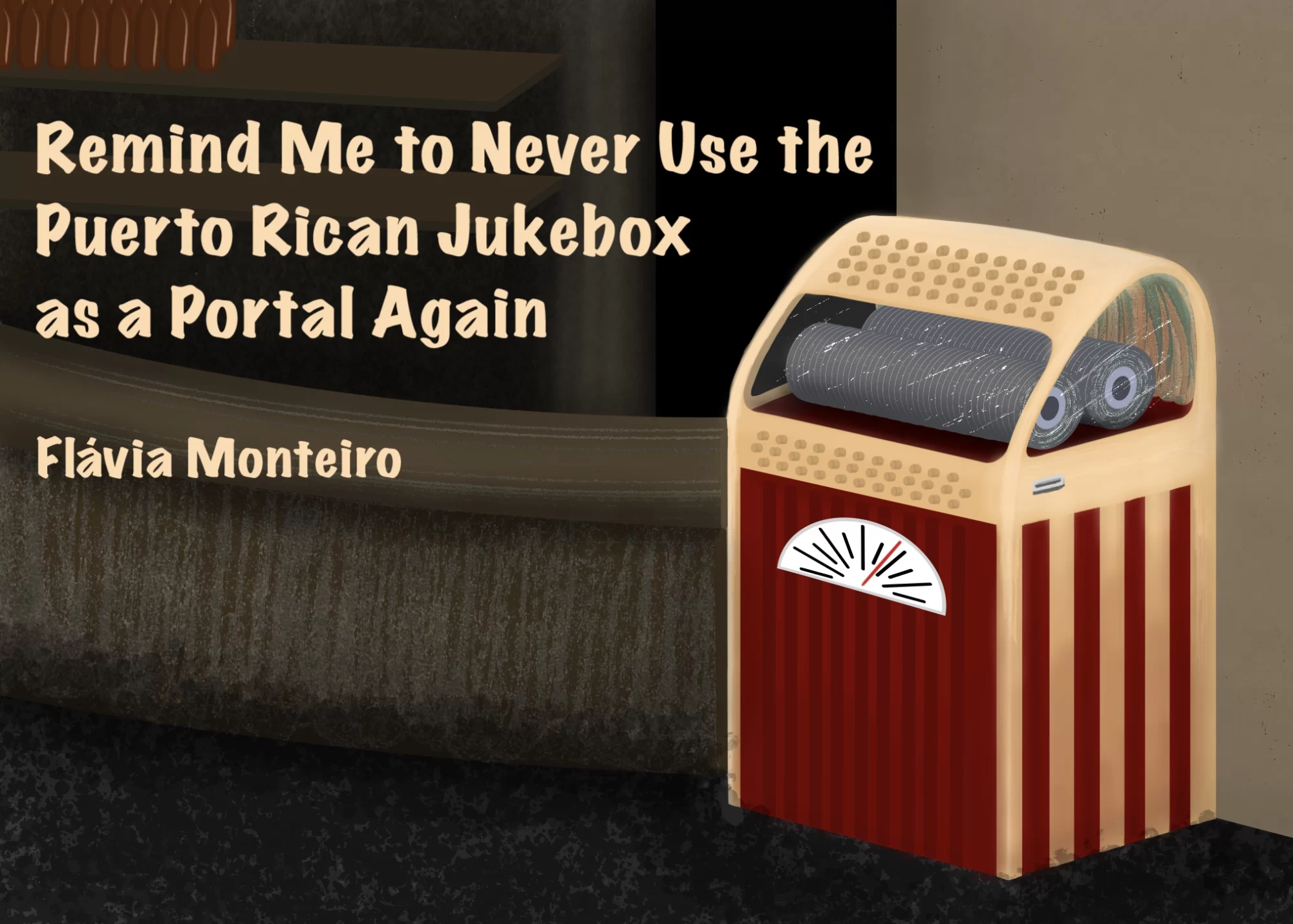 Remind Me to Never Use the Puerto Rican Jukebox as a Portal Again by Flávia Monteiro